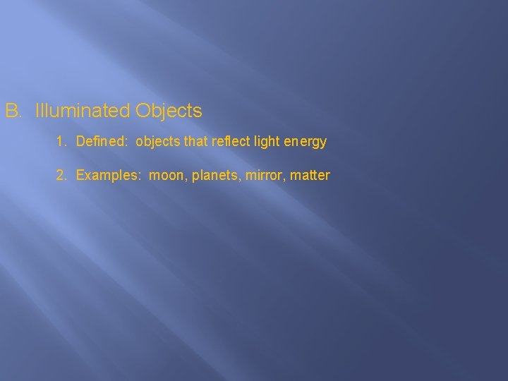 B. Illuminated Objects 1. Defined: objects that reflect light energy 2. Examples: moon, planets,