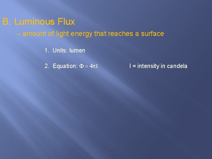B. Luminous Flux – amount of light energy that reaches a surface 1. Units: