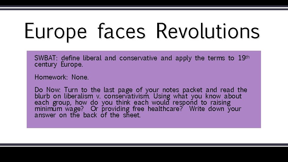 Europe faces Revolutions SWBAT: define liberal and conservative and apply the terms to 19