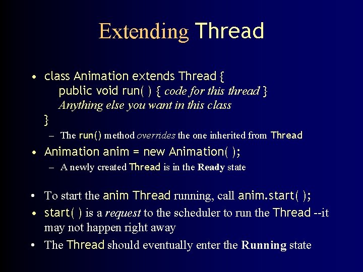 Extending Thread • class Animation extends Thread { public void run( ) { code