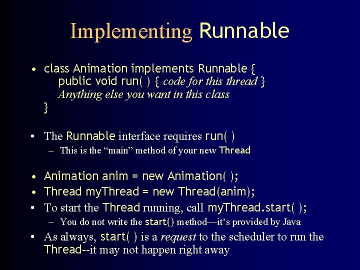 Implementing Runnable • class Animation implements Runnable { public void run( ) { code