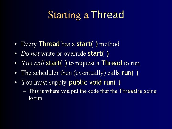 Starting a Thread • • • Every Thread has a start( ) method Do