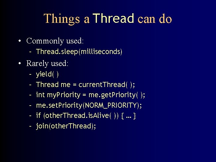 Things a Thread can do • Commonly used: – Thread. sleep(milliseconds) • Rarely used: