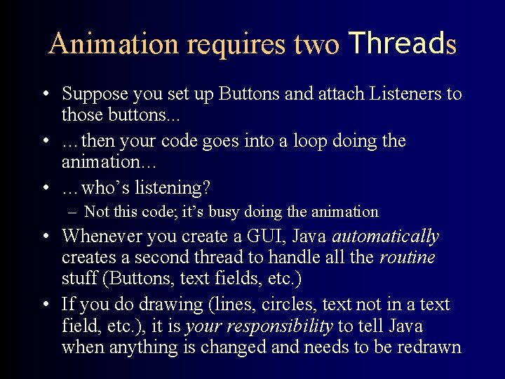 Animation requires two Threads • Suppose you set up Buttons and attach Listeners to