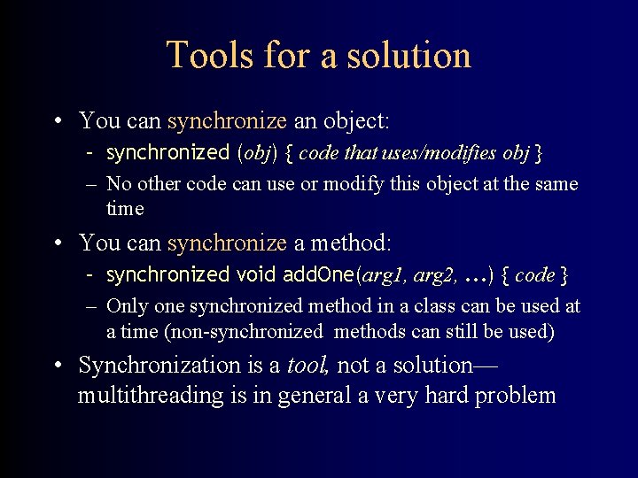 Tools for a solution • You can synchronize an object: – synchronized (obj) {