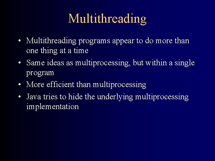 Multithreading • Multithreading programs appear to do more than one thing at a time