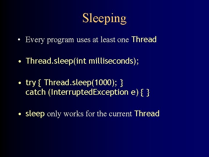 Sleeping • Every program uses at least one Thread • Thread. sleep(int milliseconds); •