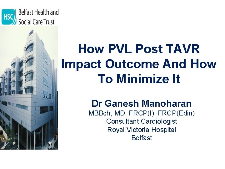 How PVL Post TAVR Impact Outcome And How To Minimize It Dr Ganesh Manoharan How PVL Post TAVR Impact Outcome And How To Minimize It Dr Ganesh Manoharan