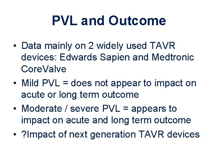 PVL and Outcome • Data mainly on 2 widely used TAVR devices: Edwards Sapien PVL and Outcome • Data mainly on 2 widely used TAVR devices: Edwards Sapien
