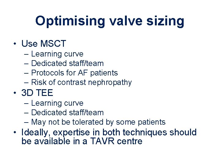Optimising valve sizing • Use MSCT – Learning curve – Dedicated staff/team – Protocols Optimising valve sizing • Use MSCT – Learning curve – Dedicated staff/team – Protocols