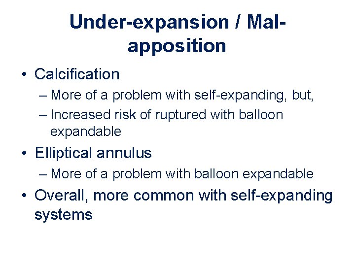 Under-expansion / Malapposition • Calcification – More of a problem with self-expanding, but, – Under-expansion / Malapposition • Calcification – More of a problem with self-expanding, but, –