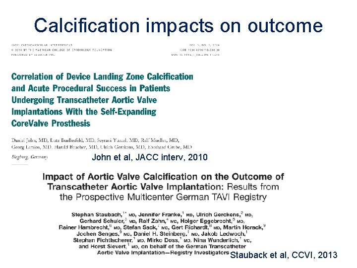 Calcification impacts on outcome John et al, JACC interv, 2010 Stauback et al, CCVI, Calcification impacts on outcome John et al, JACC interv, 2010 Stauback et al, CCVI,