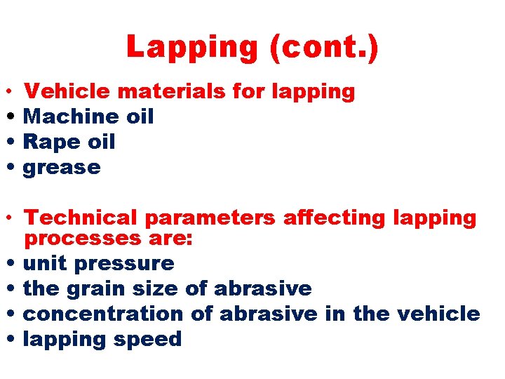 Lapping (cont. ) • • Vehicle materials for lapping Machine oil Rape oil grease