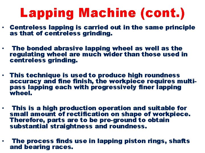 Lapping Machine (cont. ) • Centreless lapping is carried out in the same principle