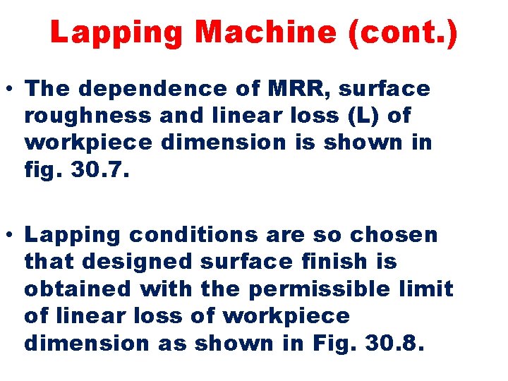Lapping Machine (cont. ) • The dependence of MRR, surface roughness and linear loss