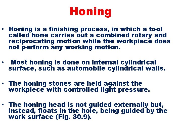 Honing • Honing is a finishing process, in which a tool called hone carries