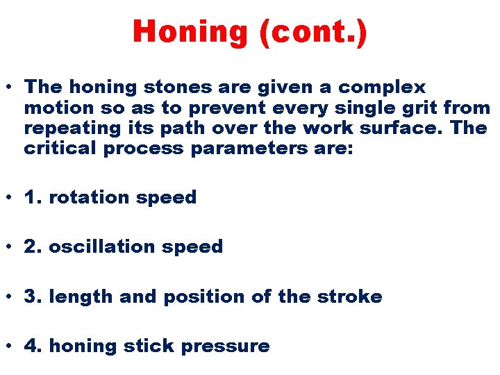 Honing (cont. ) • The honing stones are given a complex motion so as