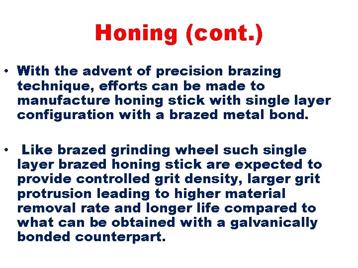 Honing (cont. ) • With the advent of precision brazing technique, efforts can be