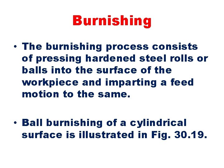 Burnishing • The burnishing process consists of pressing hardened steel rolls or balls into