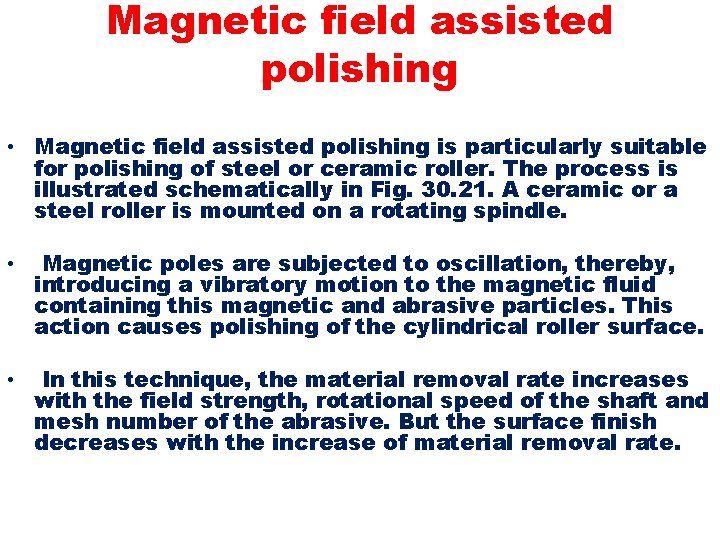 Magnetic field assisted polishing • Magnetic field assisted polishing is particularly suitable for polishing