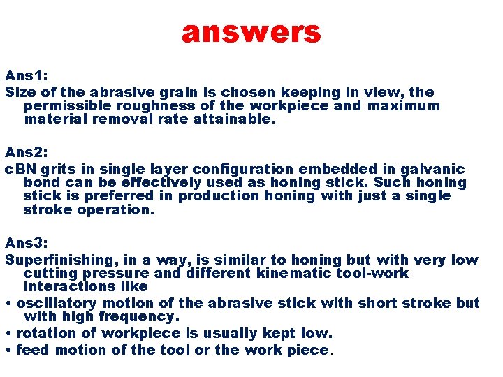 answers Ans 1: Size of the abrasive grain is chosen keeping in view, the