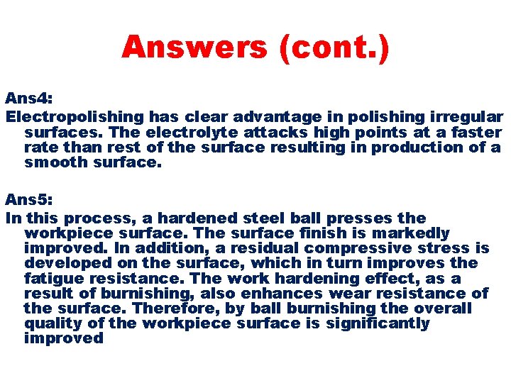Answers (cont. ) Ans 4: Electropolishing has clear advantage in polishing irregular surfaces. The