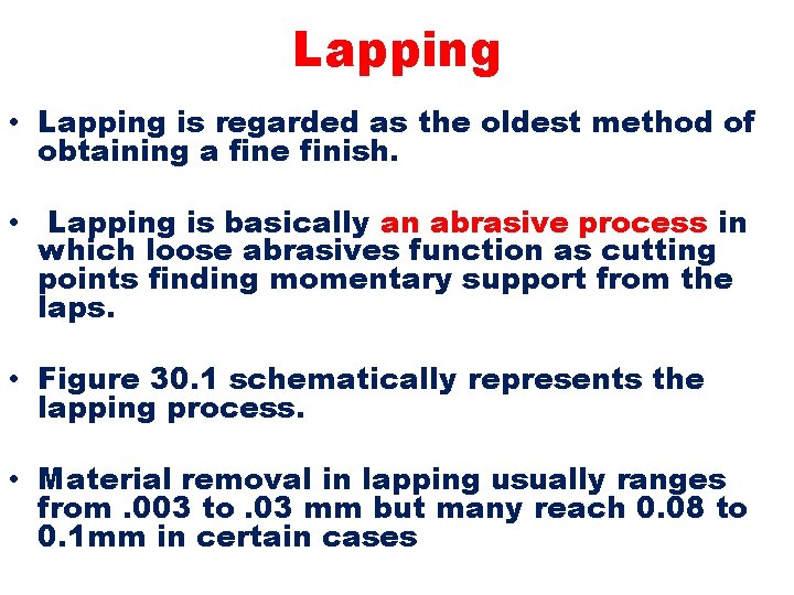 Lapping • Lapping is regarded as the oldest method of obtaining a fine finish.