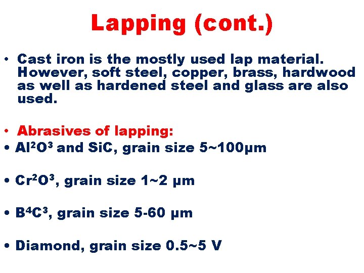 Lapping (cont. ) • Cast iron is the mostly used lap material. However, soft