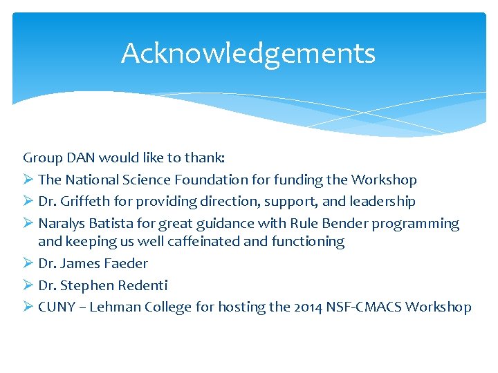 Acknowledgements Group DAN would like to thank: Ø The National Science Foundation for funding Acknowledgements Group DAN would like to thank: Ø The National Science Foundation for funding