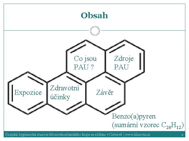 Obsah Zdroje PAU Co jsou PAU ? Expozice Zdravotní účinky Závěr Benzo(a)pyren (sumární vzorec