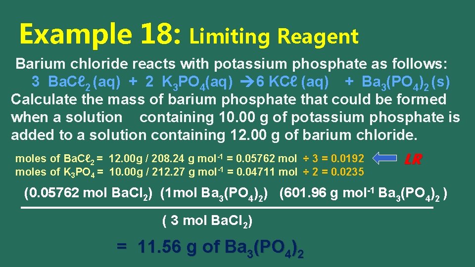 Example 18: Limiting Reagent Barium chloride reacts with potassium phosphate as follows: 3 Ba.