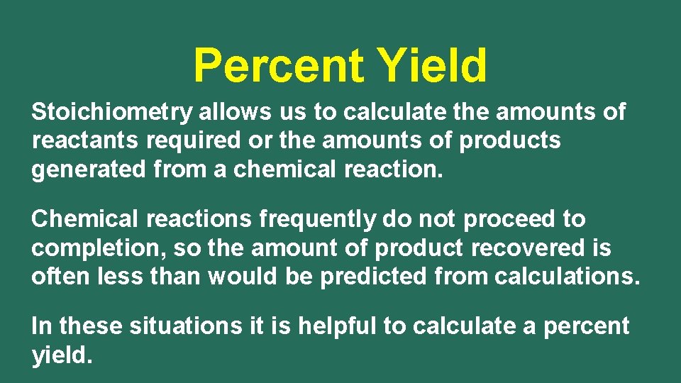 Percent Yield Stoichiometry allows us to calculate the amounts of reactants required or the