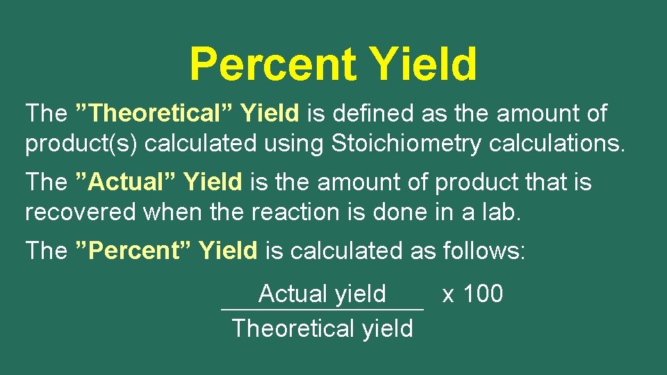 Percent Yield The ”Theoretical” Yield is defined as the amount of product(s) calculated using