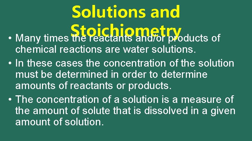 Solutions and Stoichiometry • Many times the reactants and/or products of chemical reactions are