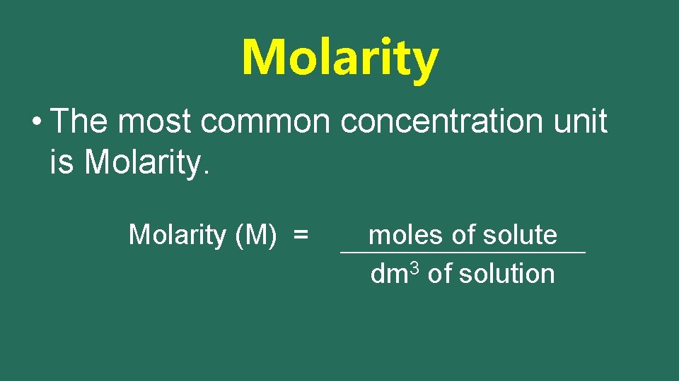 Molarity • The most common concentration unit is Molarity (M) = moles of solute