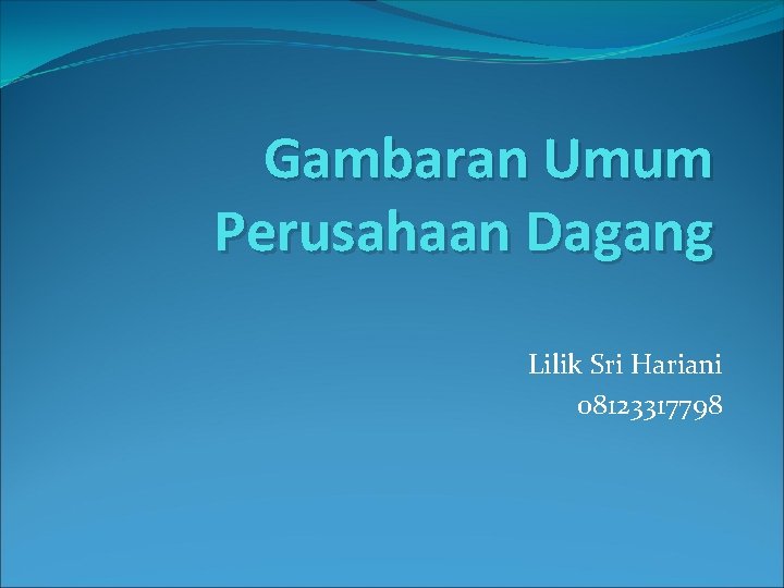 Gambaran Umum Perusahaan Dagang Lilik Sri Hariani 08123317798 