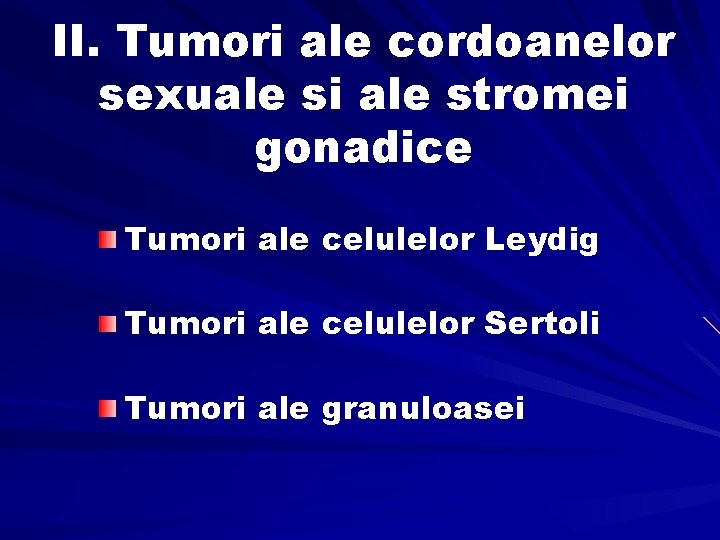 II. Tumori ale cordoanelor sexuale si ale stromei gonadice Tumori ale celulelor Leydig Tumori