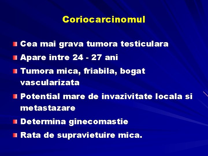 Coriocarcinomul Cea mai grava tumora testiculara Apare intre 24 - 27 ani Tumora mica,