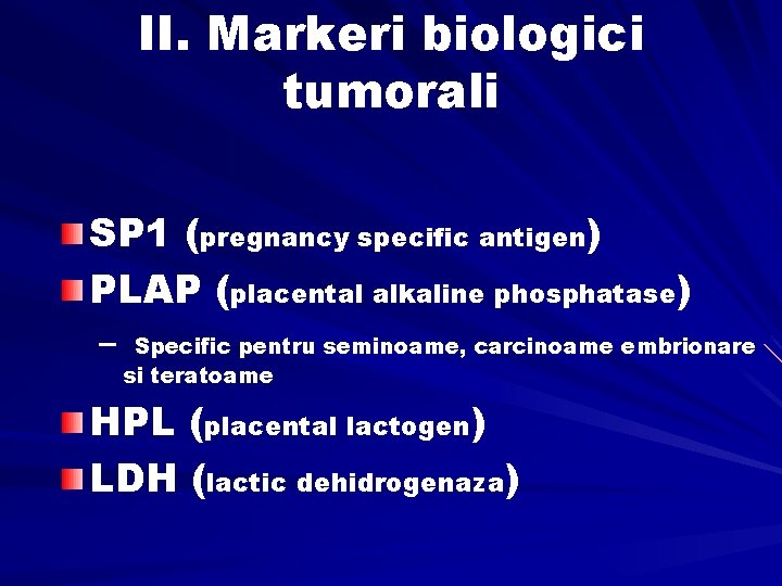II. Markeri biologici tumorali SP 1 (pregnancy specific antigen) PLAP (placental alkaline phosphatase) –