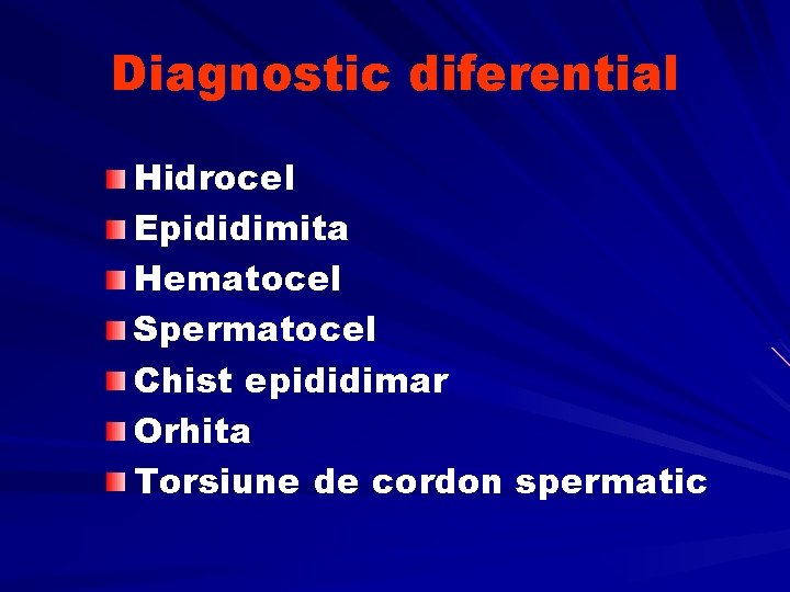 Diagnostic diferential Hidrocel Epididimita Hematocel Spermatocel Chist epididimar Orhita Torsiune de cordon spermatic 