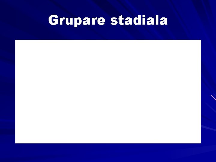 Grupare stadiala 