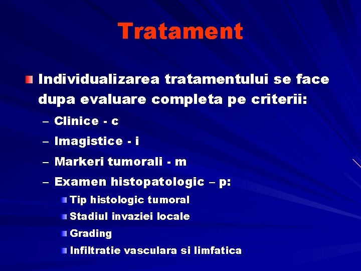 Tratament Individualizarea tratamentului se face dupa evaluare completa pe criterii: – Clinice - c