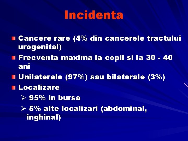 Incidenta Cancere rare (4% din cancerele tractului urogenital) Frecventa maxima la copil si la