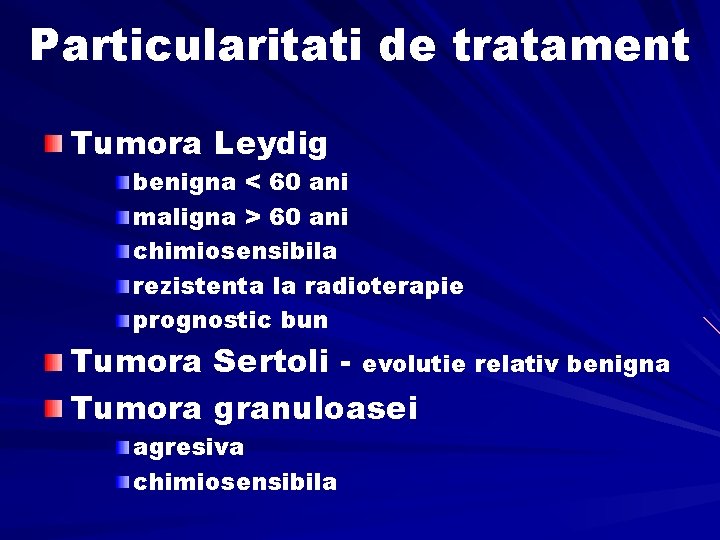 Particularitati de tratament Tumora Leydig benigna < 60 ani maligna > 60 ani chimiosensibila
