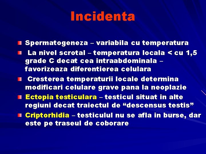 Incidenta Spermatogeneza – variabila cu temperatura La nivel scrotal – temperatura locala < cu