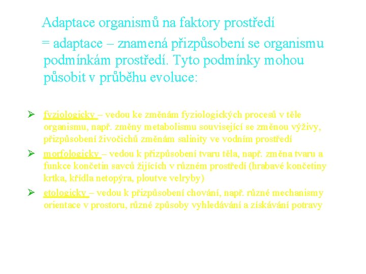 Adaptace organismů na faktory prostředí = adaptace – znamená přizpůsobení se organismu podmínkám prostředí.