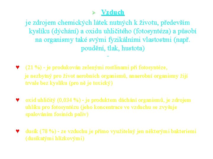 Vzduch je zdrojem chemických látek nutných k životu, především kyslíku (dýchání) a oxidu uhličitého