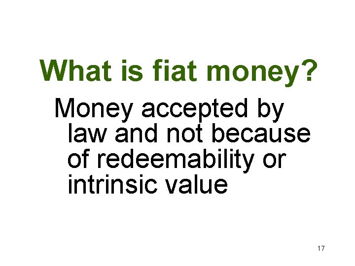 What is fiat money? Money accepted by law and not because of redeemability or