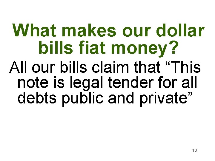 What makes our dollar bills fiat money? All our bills claim that “This note