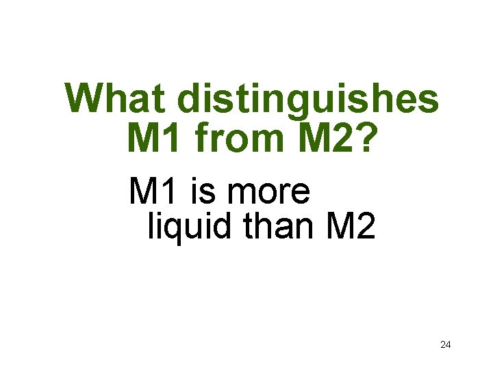 What distinguishes M 1 from M 2? M 1 is more liquid than M